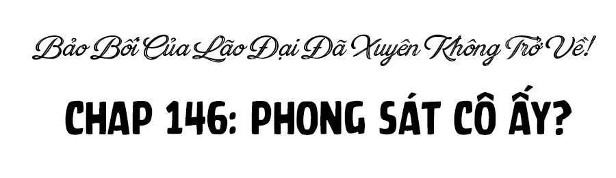 Bảo Bối Tâm Gan Của Lão Đại Xuyên Không Trở Lại Rồi: Chapter 146