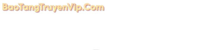 Sự Trở Lại Của Anh Hùng Cấp Thảm Họa: Chapter 134